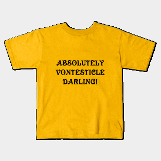 Absolutely vontesticle darling Kids T-Shirt